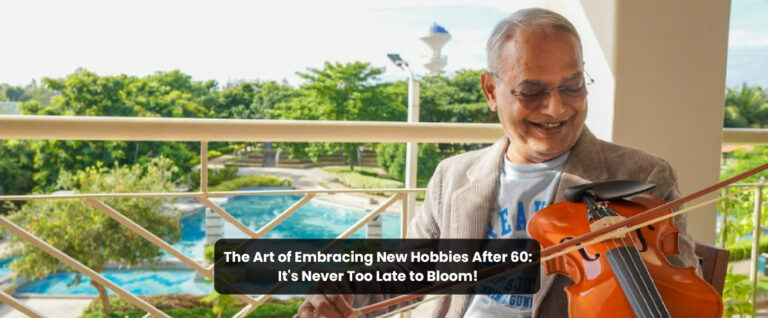 The Art of Embracing New Hobbies After 60: It’s Never Too Late to Bloom!