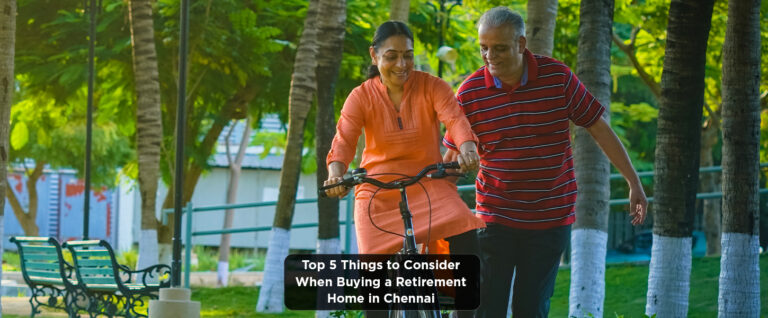 Top 5 Things to Consider When Buying a Retirement Home in Chennai