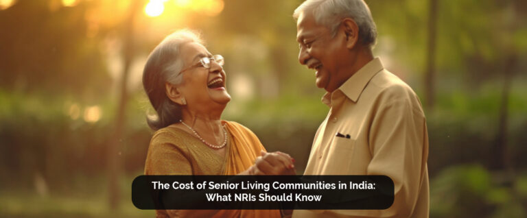 The Cost of Senior Living Communities in India: What NRIs Should Know