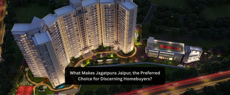 What Makes Jagatpura Jaipur, the Preferred Choice for Discerning Homebuyers?