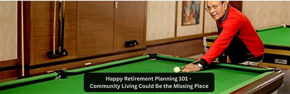 Happy Retirement Planning 101 – Community Living Could Be the Missing Piece